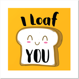 I Loaf you Posters and Art